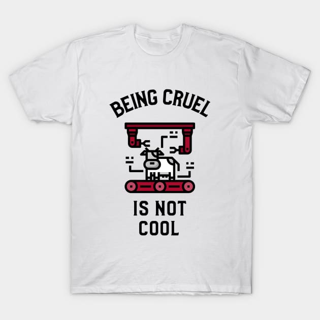 Being Cruel Is Not Cool Veganism T-Shirt by OldCamp